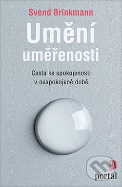 Umění uměřenosti: Cesta ke spokojenosti v nespokojené době