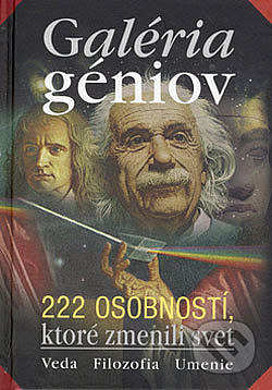 Galeria géniov 222 osobností, ktoré zmenili svet - veda, filozofia, umenie