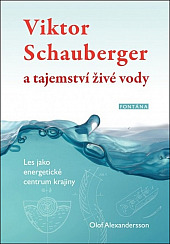 Viktor Schauberger a tajemství živé vody : les jako energetické centrum krajiny