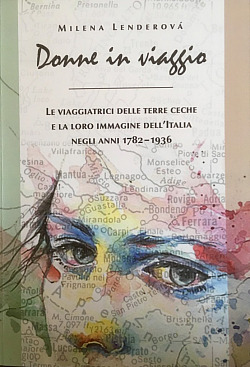 Donne in Viaggio: le viaggiatrici delle terre ceche e la loro immagine dell’Italia negli anni 1782–1936