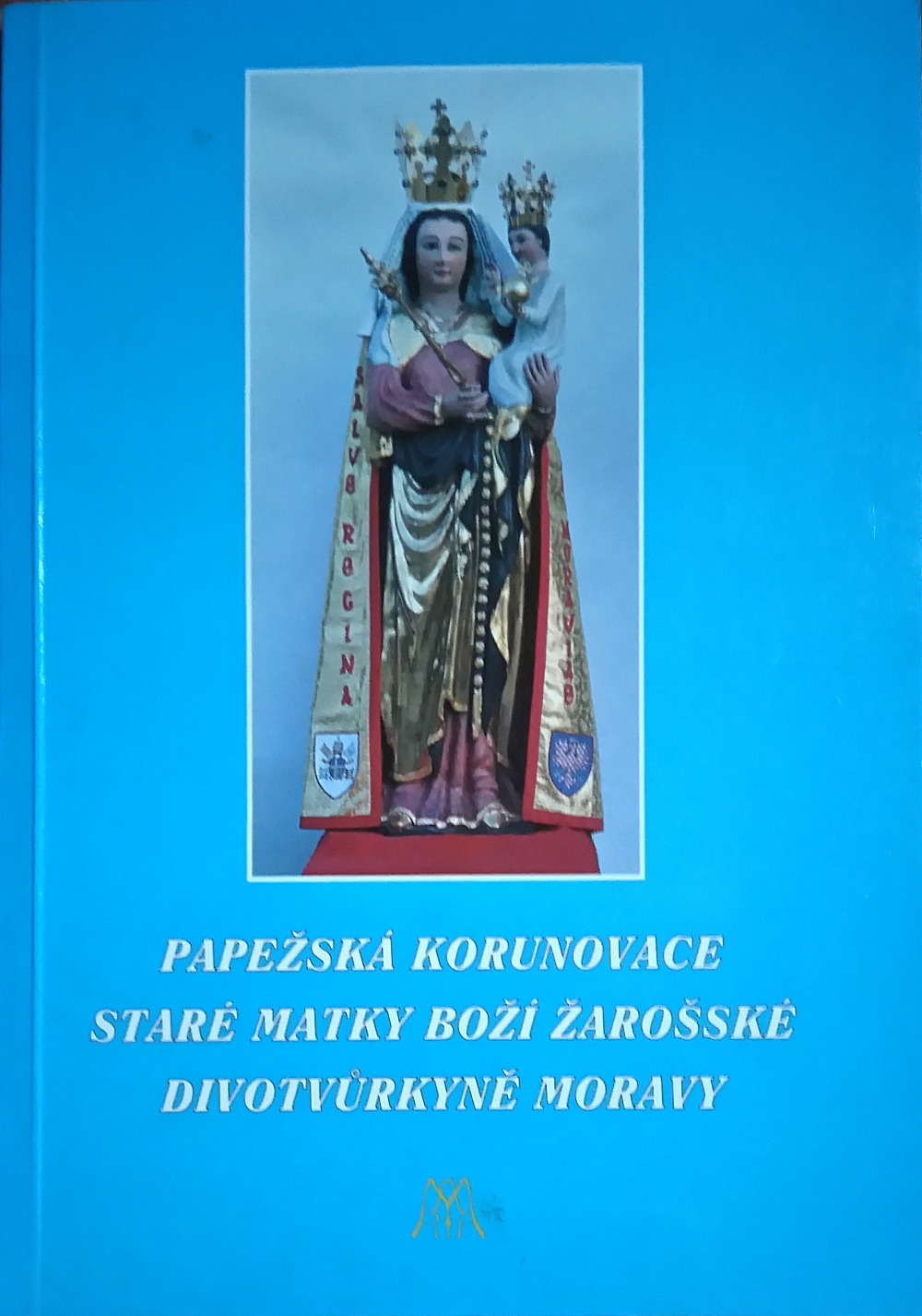 Papežská korunovace Staré Matky Boží Žarošské divotvůrkyně Moravy