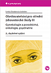 Ošetřovatelství pro střední zdravotnické školy III - gynekologie a porodnictví, onkologie, psychiatrie