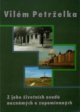 Vilém Petrželka : z jeho životních osudů neznámých a zapomínaných