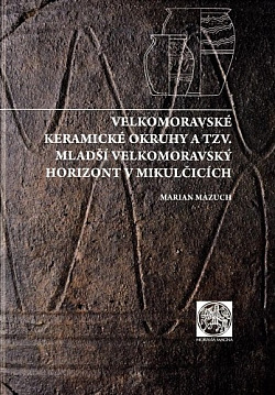 Velkomoravské keramické okruhy a tzv. mladší velkomoravský horizont v Mikulčicích