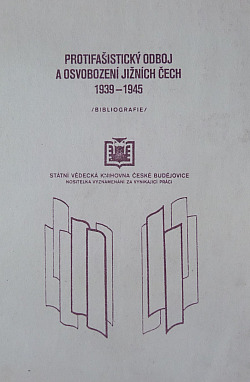 Protiašistický oboj a osvobození jižních Čech 1939 - 1945