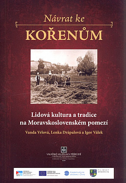 Návrat ke kořenům : lidová kultura a tradice na Moravskoslovenském pomezí