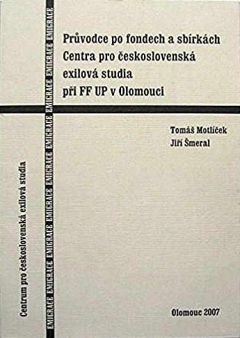 Průvodce po fondech a sbírkách Centra pro československá exilová studia při Filozofické fakultě Univerzity Palackého v Olomouci