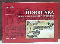 Město Dobruška na starých pohlednicích a fotografiích : (1866-1948)