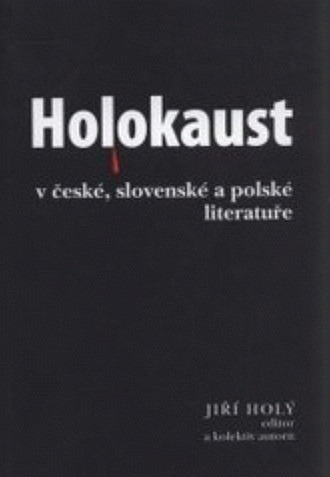 Holokaust - šoa - zagłada v české, slovenské a polské literatuře