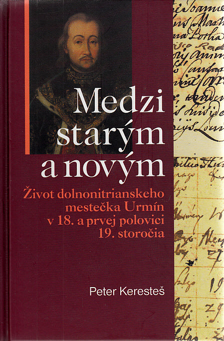 Medzi starým a novým - život dolnonitrianskeho mestečka Urmín v 18. a prvej polovici 19. storočia