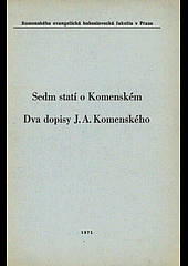 Sedm statí o Komenském / Dva dopisy J.A. Komenského