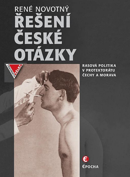 Řešení české otázky: Nacistická rasová politika v Protektorátu Čechy a Morava