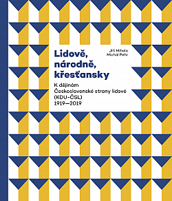 Lidově, národně, křesťansky: K dějinám Československé strany lidové (KDU-ČSL) 1919–2019