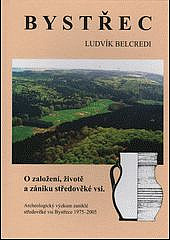 Bystřec: O založení, životě a zániku středověké vsi - archeologický výzkum zaniklé středověké vsi na Drahanské vrchovině 1975-2005