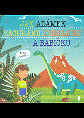 Jak Adámek zachránil dinosaury a babičku