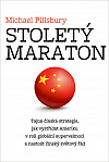 Stoletý maraton: Tajná čínská strategie, jak vystřídat Ameriku v roli globální supervelmoci a nastolit čínský světový řád