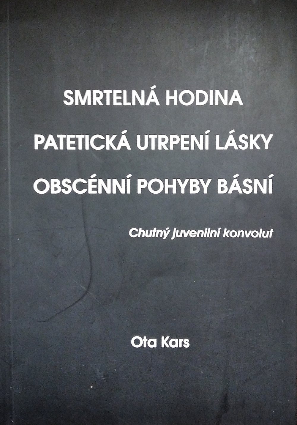 Smrtelná hodina. Patetická utrpení lásky. Obscénní pohyby básní