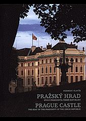Pražský hrad: sídlo prezidenta České republiky: the seat of the president of the Czech Republic