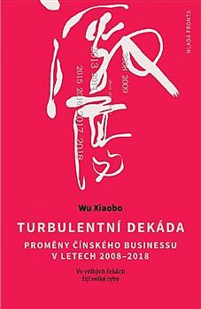 Turbulentní dekáda: Proměny čínského byznysu v letech 2008–2018