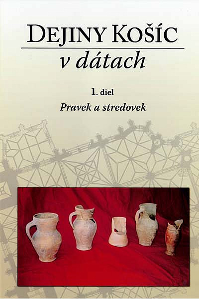 Dejiny Košíc v dátach 1.diel Pravek a stredovek