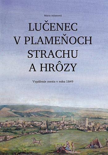 Lučenec v plameňoch strachu a hrôzy: Vypálenie mesta v roku 1849