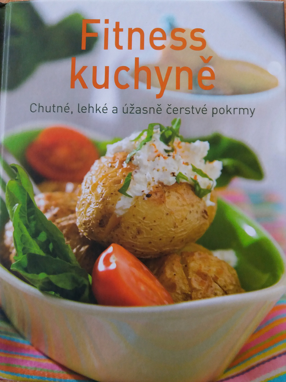 Fitness kuchyně: Chutné, lehké a úžasně čerstvé pokrmy