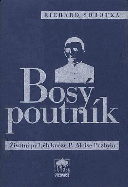 Bosý poutník: Životní příběh kněze P. Aloise Pozbyla