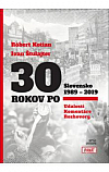 30 rokov po - Udalosti, komentáre, rozhovory. Slovensko 1989 – 2019
