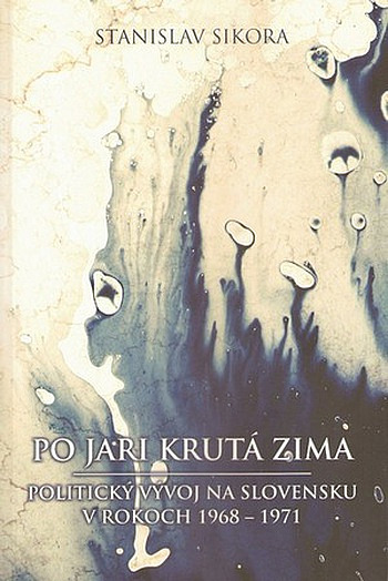 Po jari krutá zima: Politický vývoj na Slovensku v rokoch 1968-1971