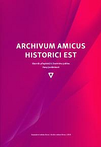 Archivum amicus historici est – sborník příspěvků k životnímu jubileu Hany Jordánkové