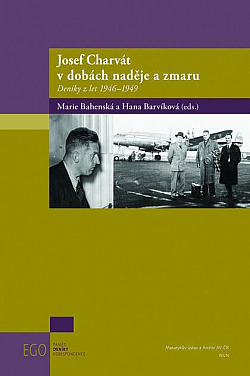 Josef Charvát v dobách naděje a zmaru: Deníky z let 1946-1949
