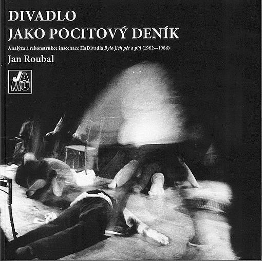 Divadlo jako pocitový deník - analýza a rekonstrukce inscenace HaDivadla Bylo jich pět a půl (1982-1986)