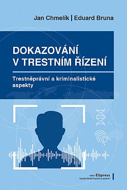 Dokazování v trestním řízení – Trestněprávní a kriminalistické aspekty dokazování