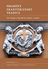 Proměny františkánské tradice: Od teologie a filosofie ke kultuře a umění