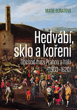 Hedvábí, sklo a koření - Obchod mezi Prahou a Itálií (1500-1620)