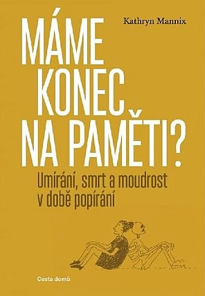 Máme konec na paměti? – Umírání, smrt a moudrost v době popírání