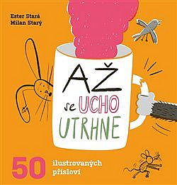 Až se ucho utrhne: 50 ilustrovaných přísloví