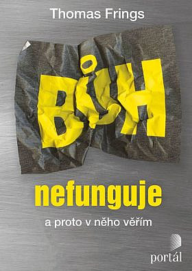 Bůh nefunguje a proto v něho věřím