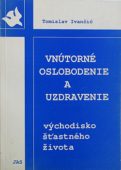 Vnútorné oslobodenie a uzdravenie - východisko šťastného života