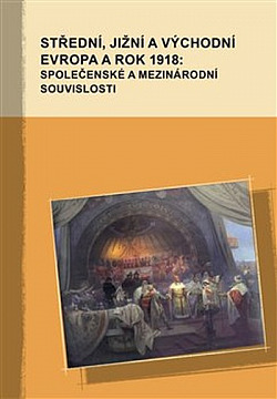 Střední, jižní a východní Evropa a rok 1918: Společenské a mezinárodní souvislosti