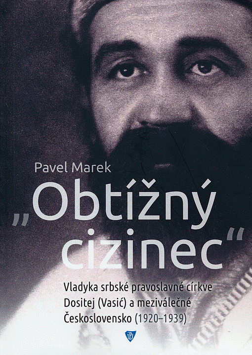 Obtížný cizinec: Vladyka srbské pravoslavné církve Dositej (Vasić) a meziválečné Československo (1920 - 1939)