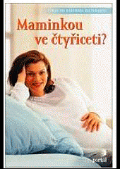 Maminkou ve čtyřiceti?