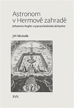 Astronom v Hermově zahradě: Johannes Kepler a paracelsiánská alchymie