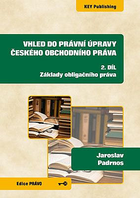 Vhled do právní úpravy českého obchodního práva - 2. díl - Základy obligačního práva