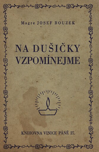 Na Dušičky vzpomínejme: utrpení duší v očistci a prostředky, jak je zmírniti