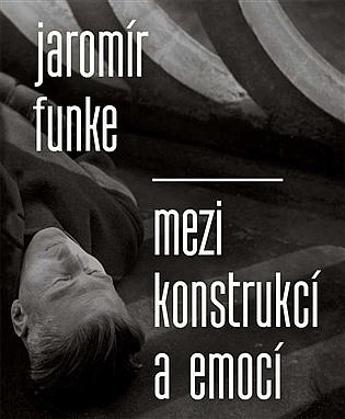 Jaromír Funke - Mezi konstrukcí a emocí