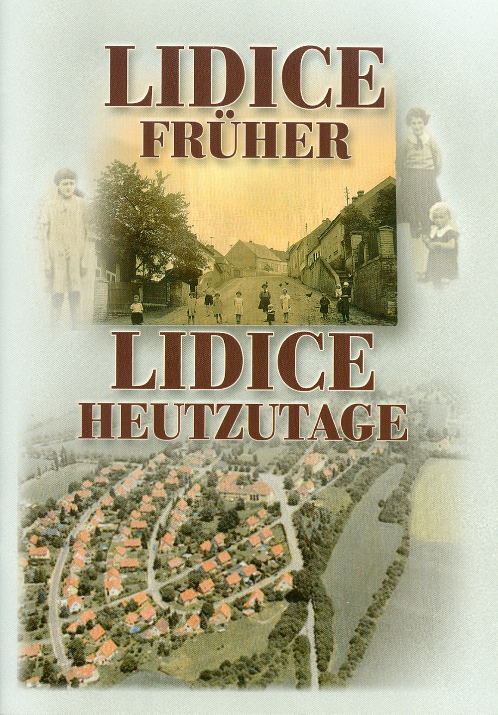 Lidice früher – Lidice heutzutage