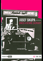 Josef Skupa - dnes a denně zázraky