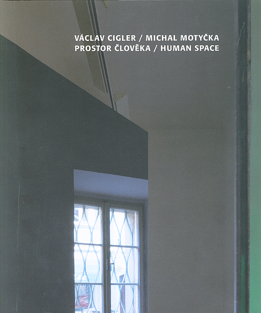 Cigler – Motyčka: Prostor člověka / Human Space