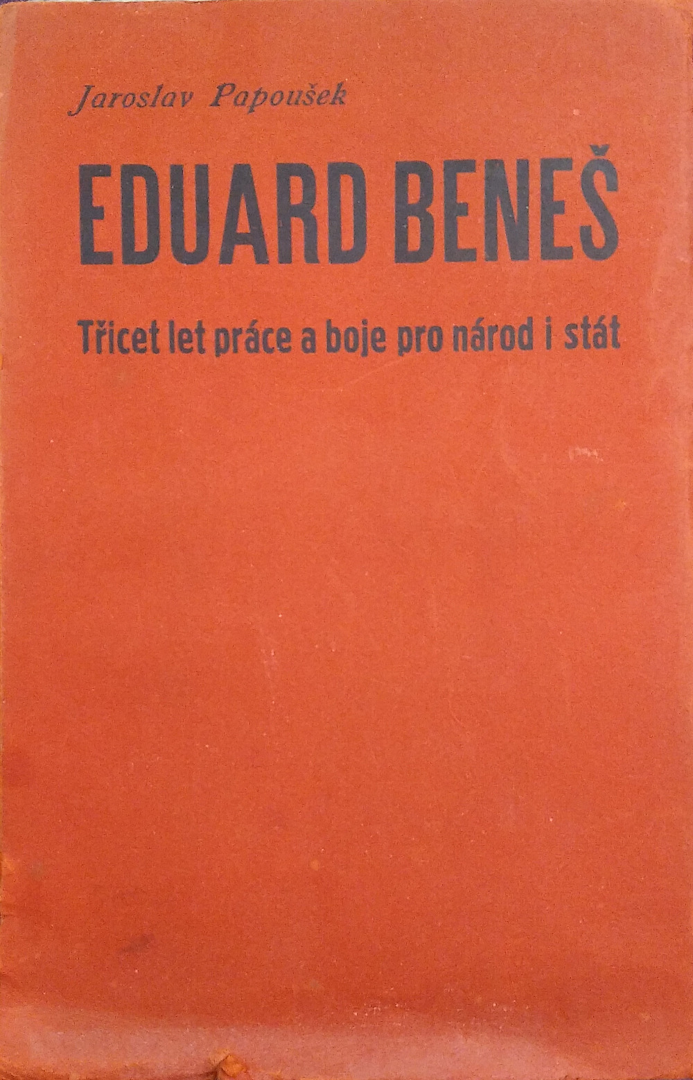 Eduard Beneš - Třicet let práce a boje pro národ i stát